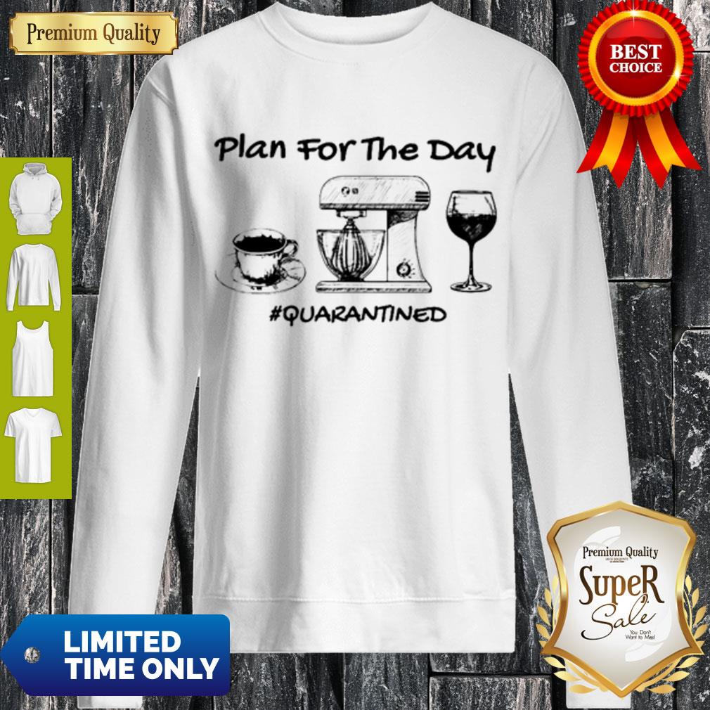 Top Plan For The Day Coffee Baking Wine Glass Quarantined Covid-19 Shirt