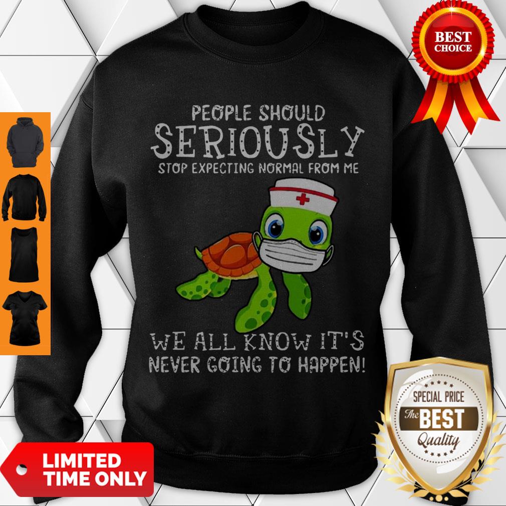 Cute Turtle Seriously We All Know It’s Never Going To Happen Covid-19 Shirt