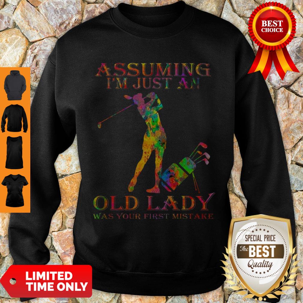 Golf Girl Assuming I’m Just An Old Lady Was Your First Mistake Color Shirt