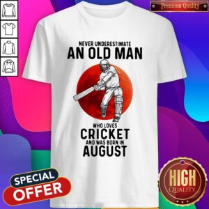 Pro Never Underestimate An Old Man Who Loves Cricket And Was Born In August Sunset Shirt