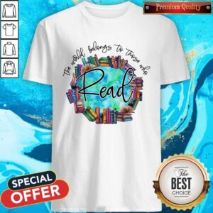 So Beautiful The World Belongs To Those Who Read Shirt