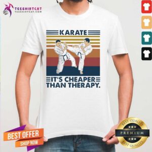 Nice Karate It Is Cheaper Than Therapy Vintage Shirt