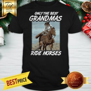 Perfect Only The Best Grandmas Ride Horses Shirt