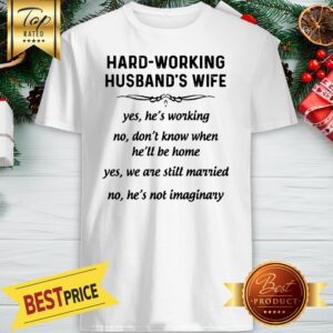 Hard-working Husbands Wife Yes Hes Working Shirt