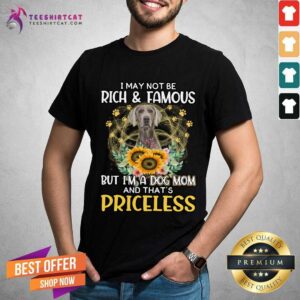 Good Weimaraner I May Not Be Rich And Famous Dog Mom Priceless Shirt