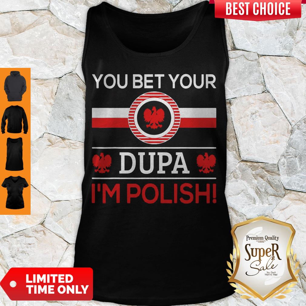Awesome You Bet Your Dupa I’m Polish Shirt