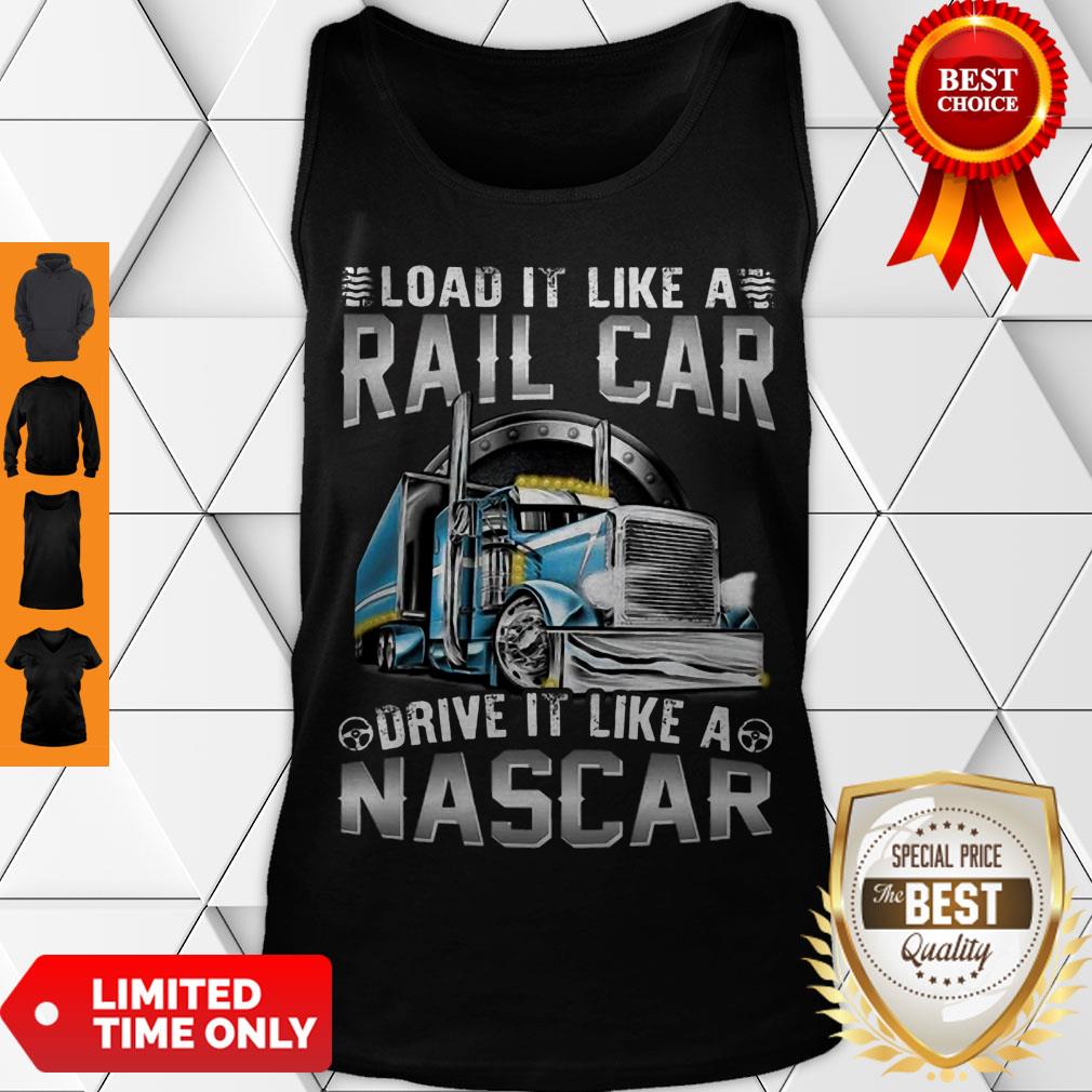 Modern Trucker Load It Like A Rail Car Drive It Like A Nascar Shirt