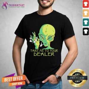 Top Alien Smoking Take Me To Your Dealer Shirt