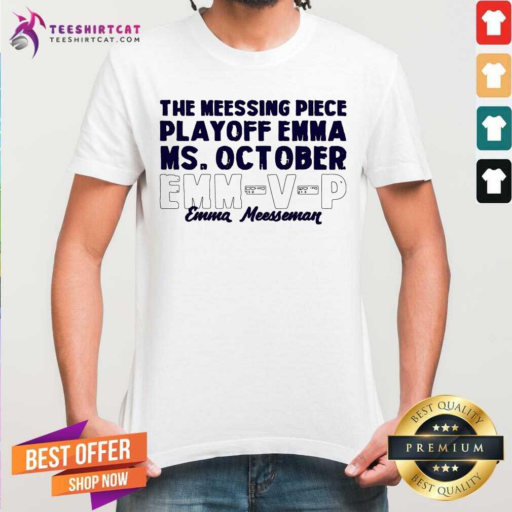 The Meessing Piece Play Off Emma Ms October EMMVP Emma Meesseman Shirt