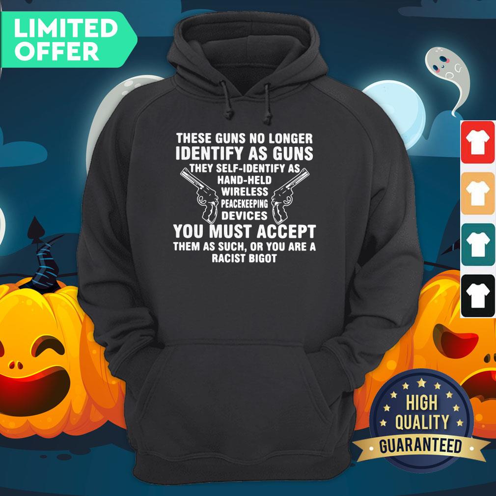 these-guns-no-longer-identify-as-guns-they-self-identify-as-hand-held-wireless-peacekeeping-devices-hoodie.jpg