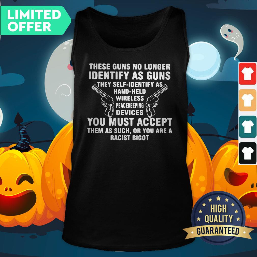 these-guns-no-longer-identify-as-guns-they-self-identify-as-hand-held-wireless-peacekeeping-devices-tank-top.jpg
