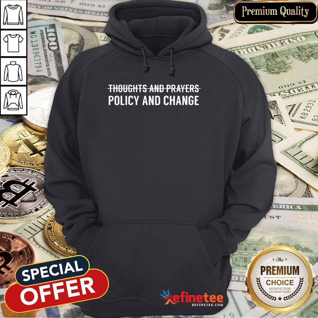 Thoughts And Prayers Policy And Change Shirt