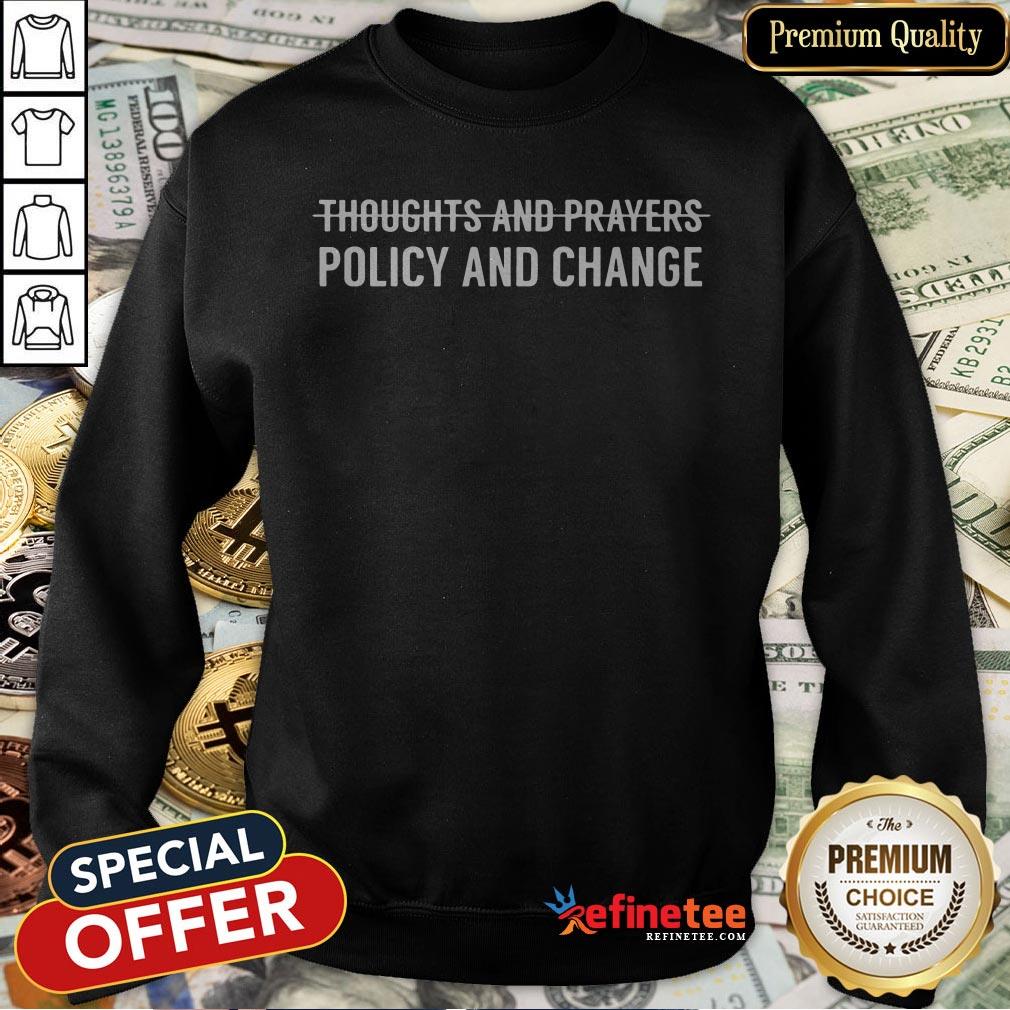 Thoughts And Prayers Policy And Change Shirt