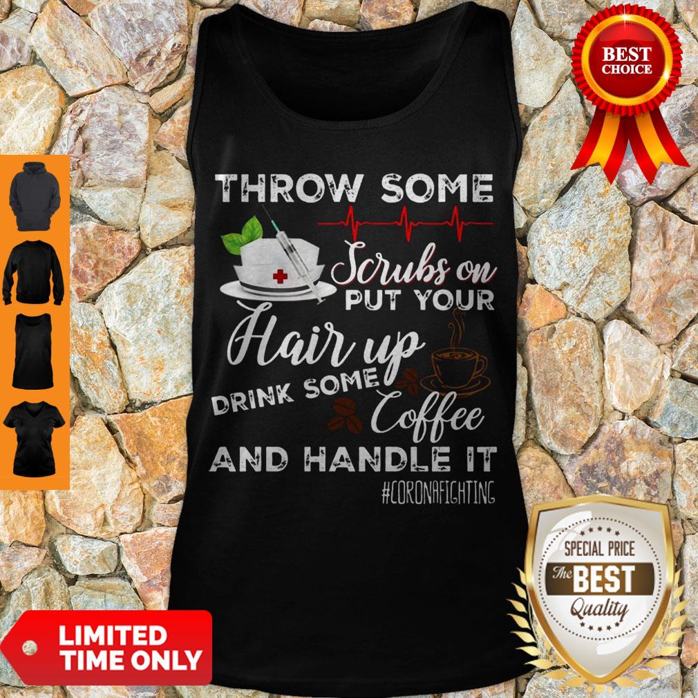 throw-some-scrubs-on-put-your-hair-up-drink-some-coffee-and-handle-it-corona-fighting-tank-top.jpg