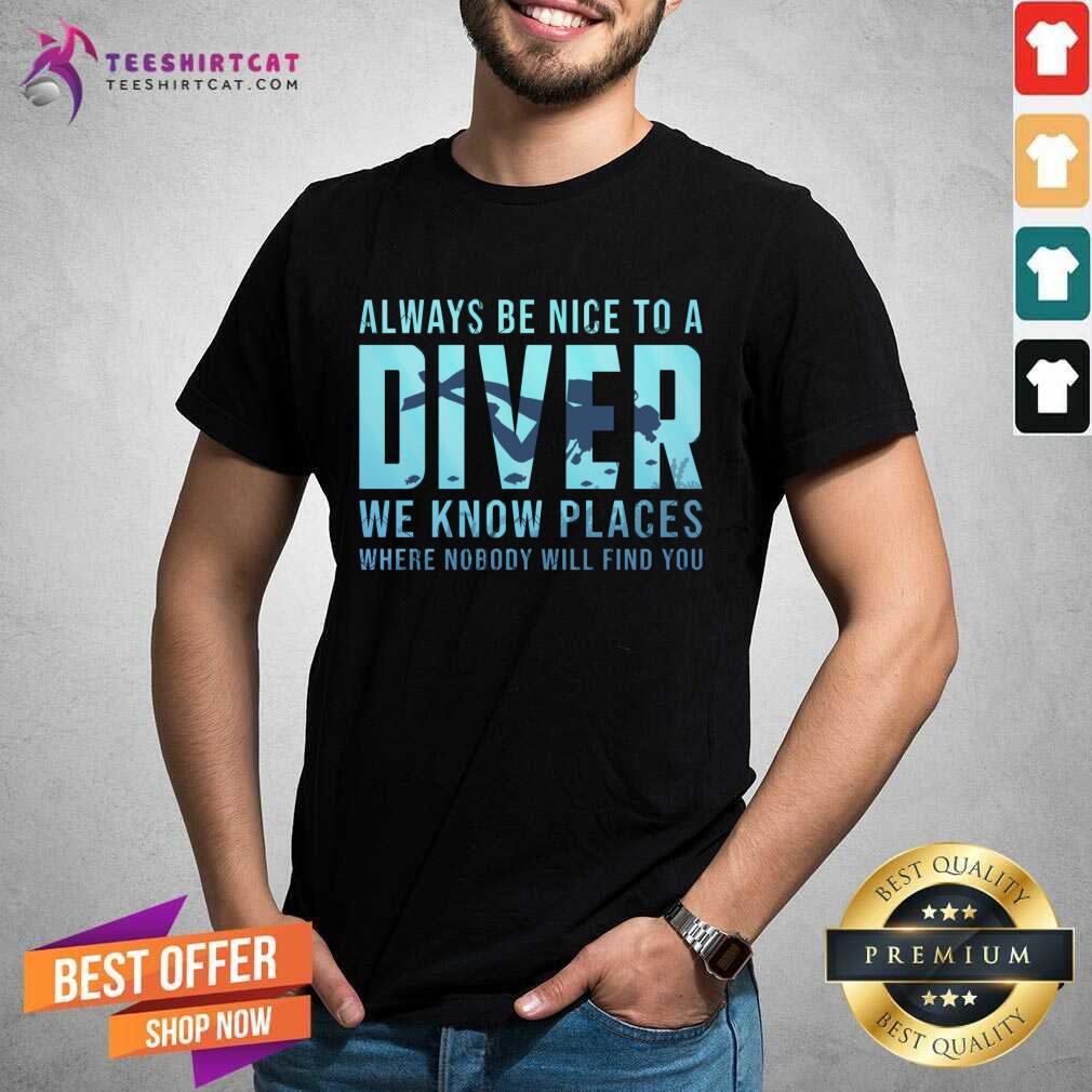Top Always Be Nice To A Diver Scuba Diving Dive Scuba Diving T-Shirt