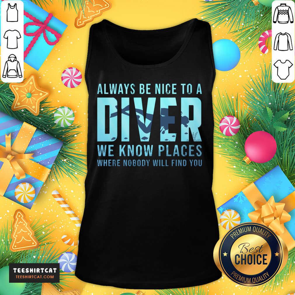 Top Always Be Nice To A Diver Scuba Diving Dive Scuba Diving T-Shirt