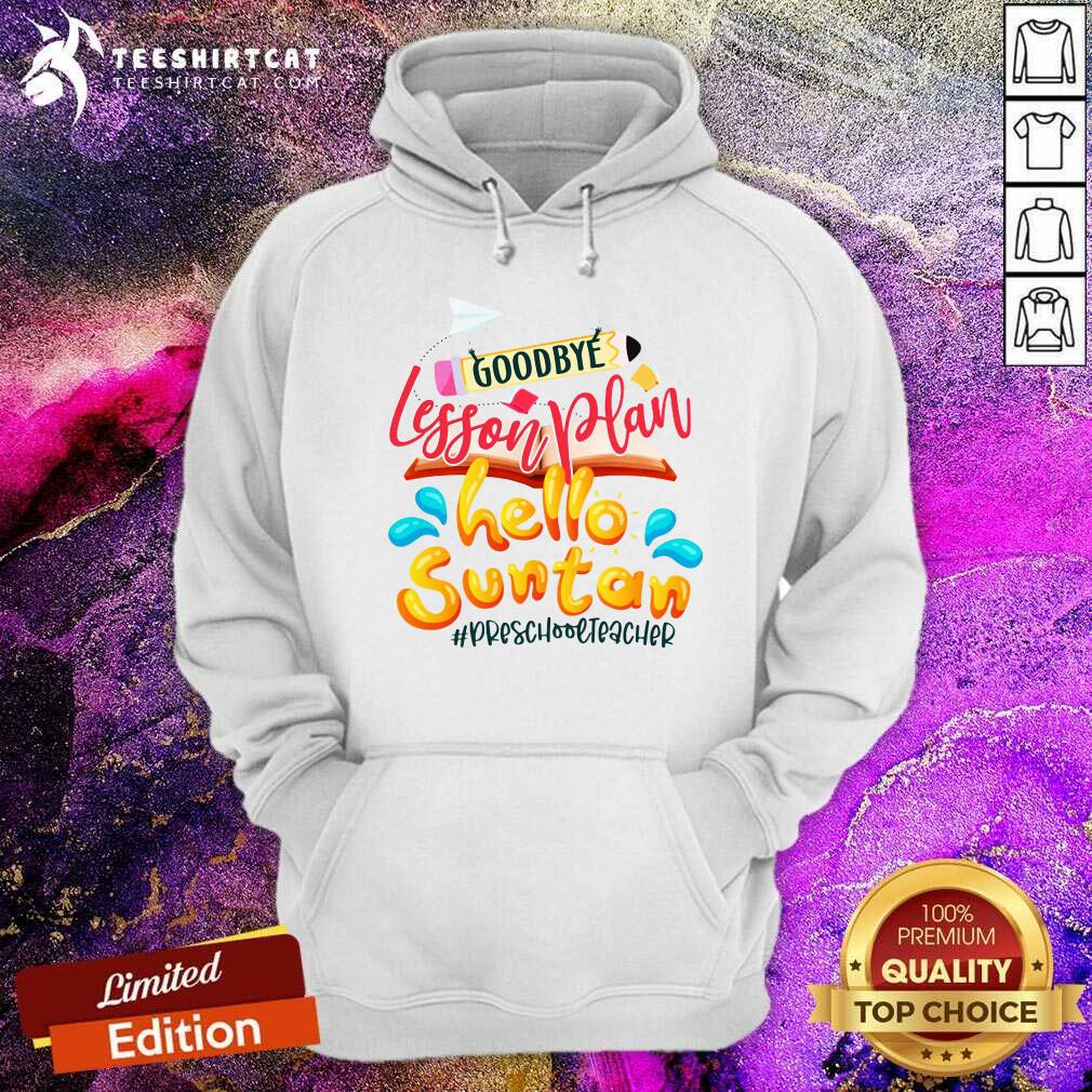 Top Goodbye Lesson Plan Hello Suntan PreSchool Teacher Shirt