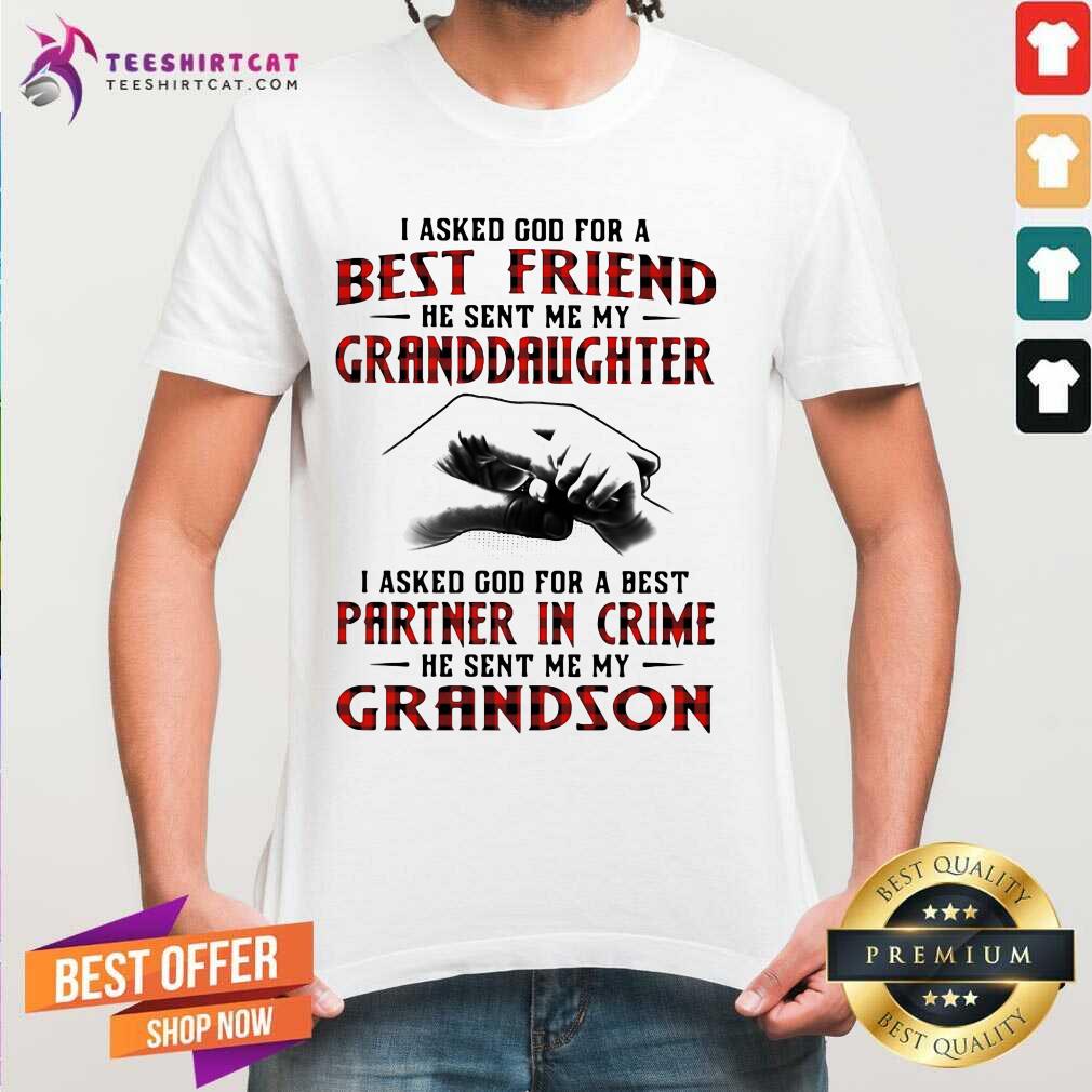 top-i-asked-god-for-a-best-friend-he-sent-me-my-granddaughter-i-asked-god-for-a-best-shirt.jpg