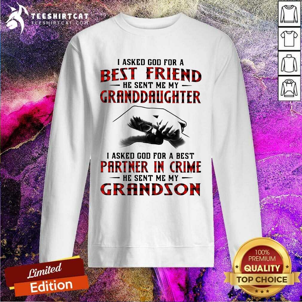 top-i-asked-god-for-a-best-friend-he-sent-me-my-granddaughter-i-asked-god-for-a-best-sweatshirt.jpg