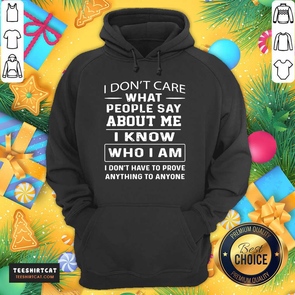 top-i-dont-care-what-people-say-about-me-i-know-who-i-am-and-ihoodie.jpg