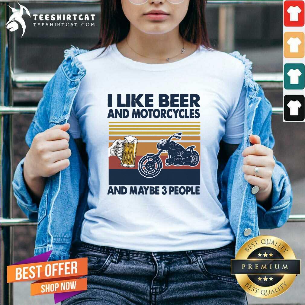 Top I Like Beer And Motorcycles And Maybe 3 People Vintage Shirt