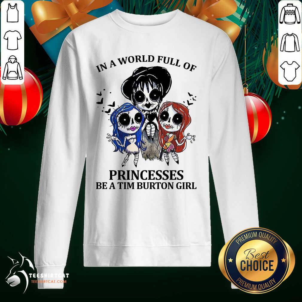 Top In A World Full Of Princesses Be A Tim Burton Girl Shirt