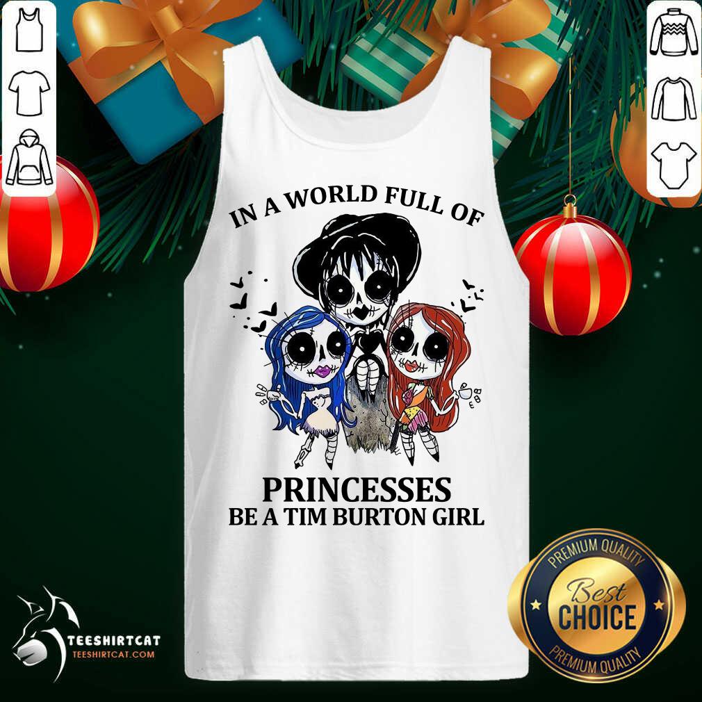 Top In A World Full Of Princesses Be A Tim Burton Girl Shirt