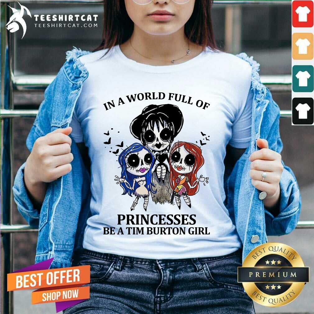 Top In A World Full Of Princesses Be A Tim Burton Girl Shirt