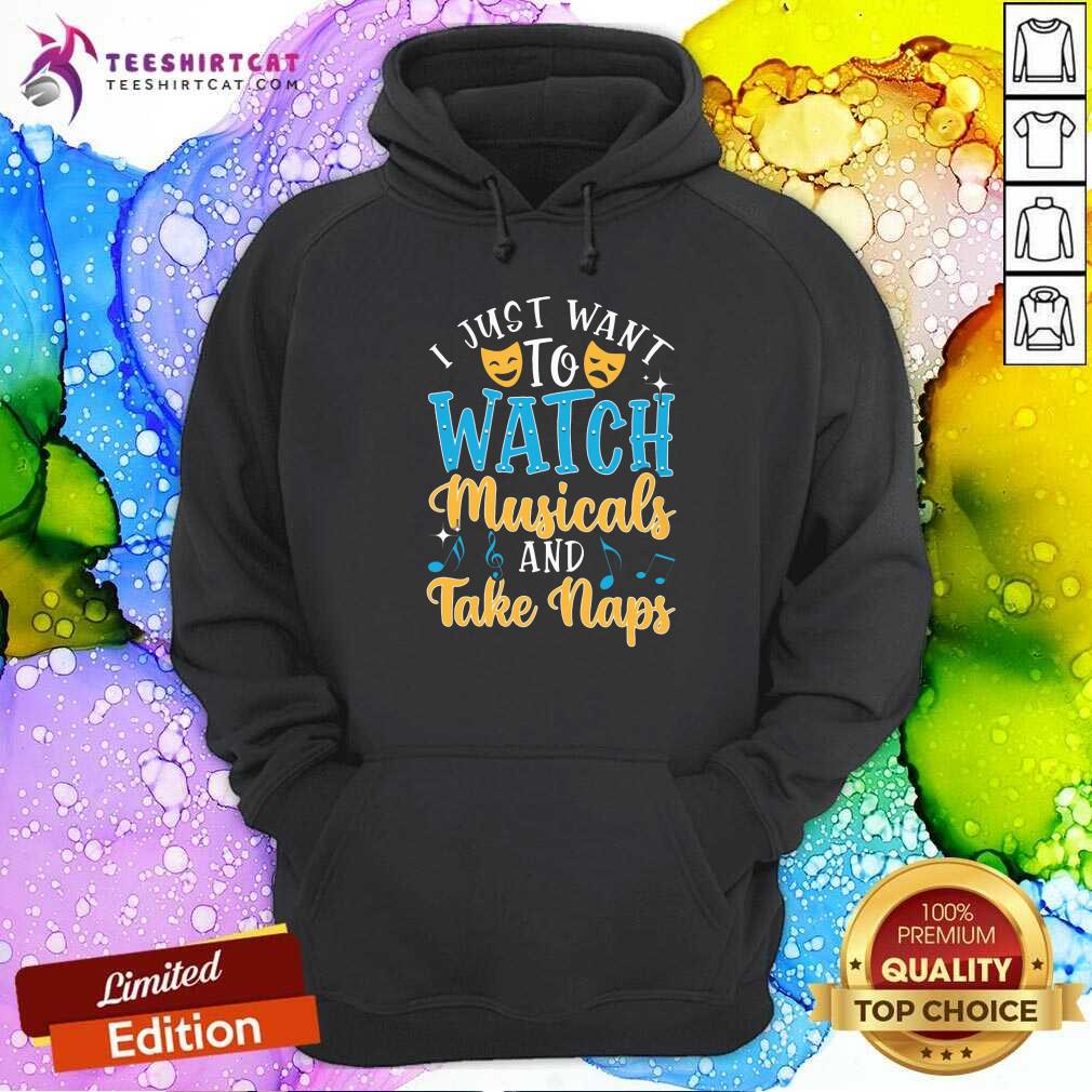 Top Just Want To Watch Musicals And Take Naps Shirt