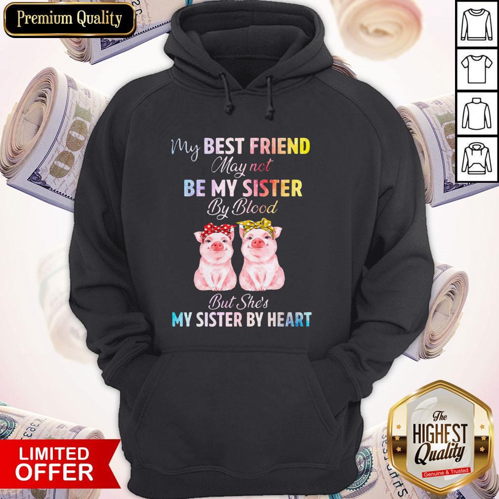 Top My Best Friend May Not Be My Sister But She’s My Sister By Heart Shirt