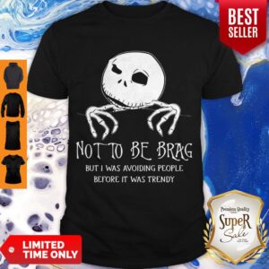 Jack Skellington Not To Be Brag But I Was Avoiding People Before It Was Trendy Shirt