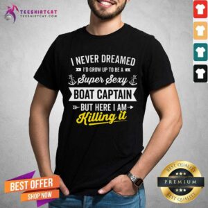 Super Sexy Boat Captain Killing It Letter Shirt