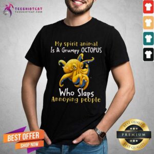 Top My Spirit Animal Is A Grumpy Octopus Who Slaps Annoying People Shirt