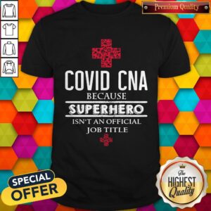 Awesome Covid Cna Because Superhero Isn’t An Official Job Title Shirt
