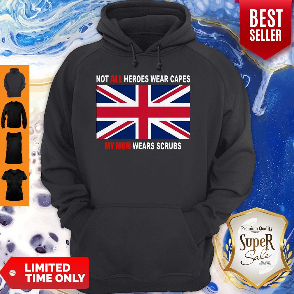 United Kingdom Flag Not All Heroes Wear Capes My Mom Wears Scrubs Shirt