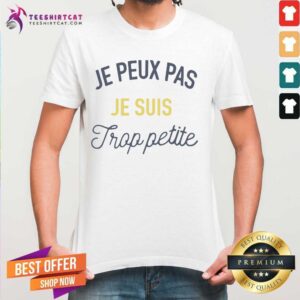 Official Je Peux Pas Je Suis Frop Petite Shirt