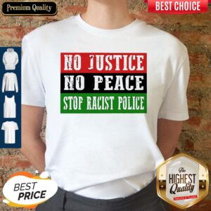 Nice No Justice No Peace Stop Racist Police Shirt