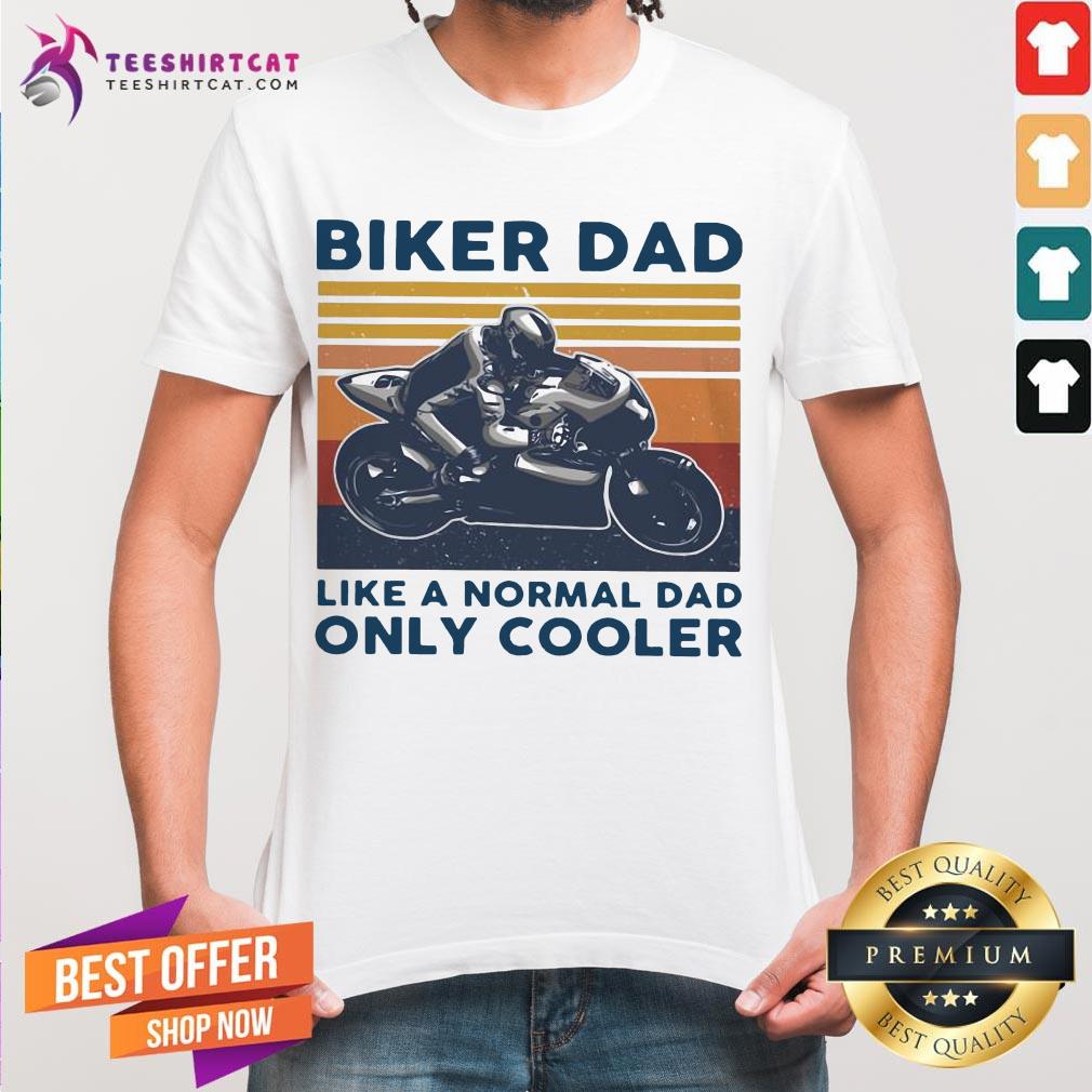 Vintage Biker Dad Like A Normal Dad Only Cooler Shirt