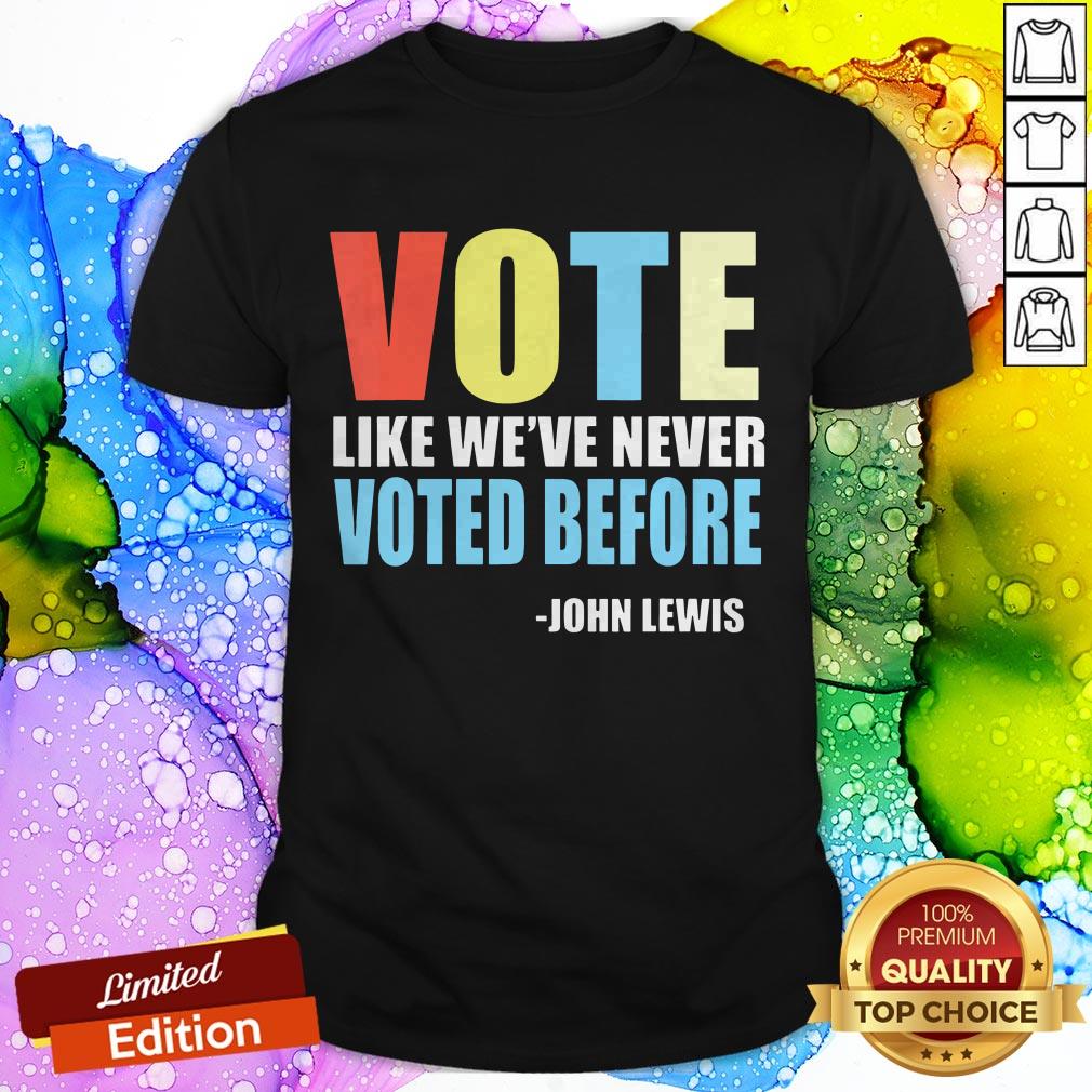 Vote Like We've Never Voted Before John Lewis Shirt