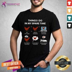 Hot Things I Do In My Spare Time Pet Chickens Look At Chickens Research Chickens Shirt