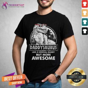 Daddysaurus Like A Normal Day But Awesome Shirt