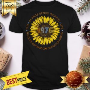 1976 SunFlower 44 Anos Sendo Incrivel Shirt