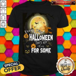 Premium Every Day Halloween Itn'T It Of Us For Some Shirt