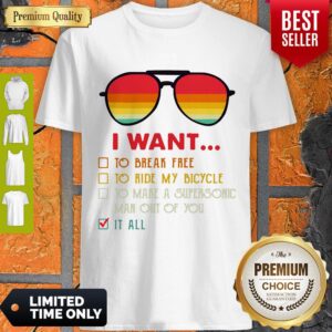 I Want To Break Free To Ride My Bicycle To Make A Supersonic Man Out Of You It All Shirt