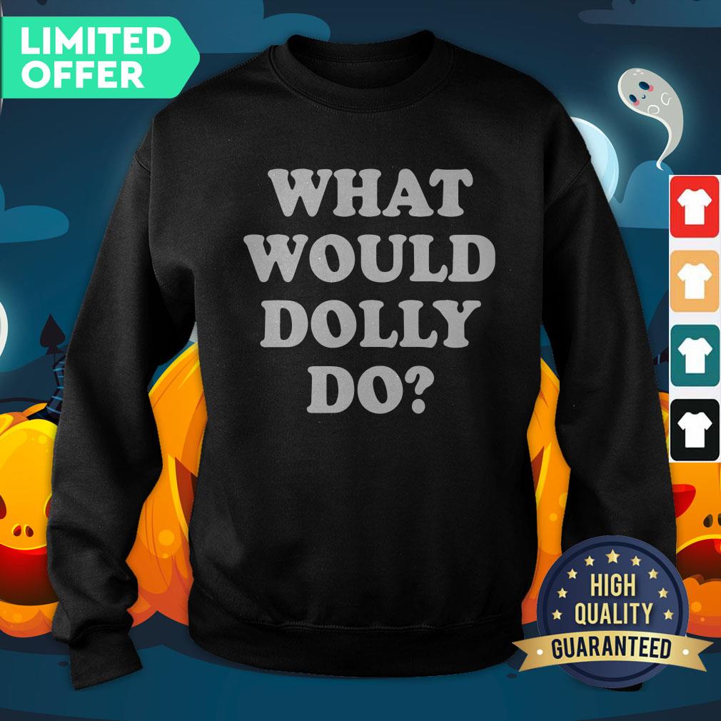 What Would Dolly Do Shirt