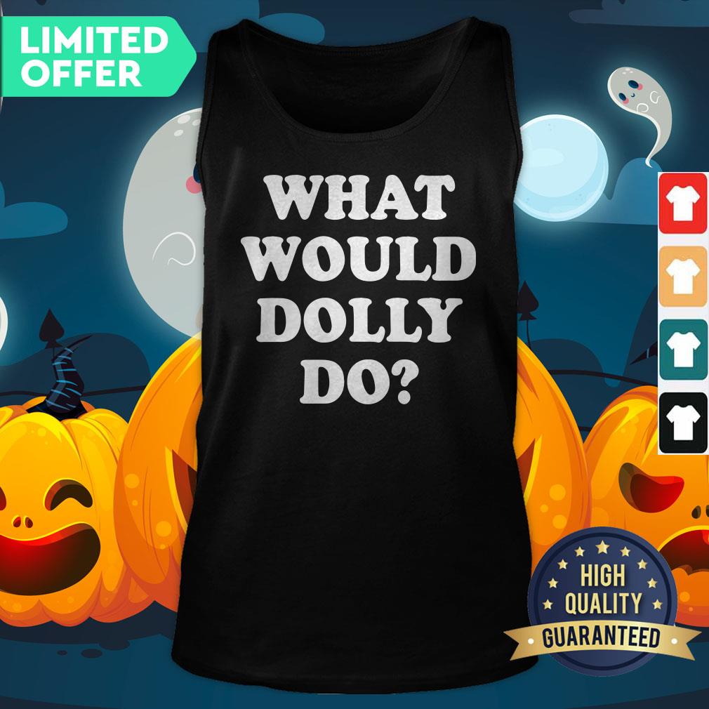 What Would Dolly Do Shirt