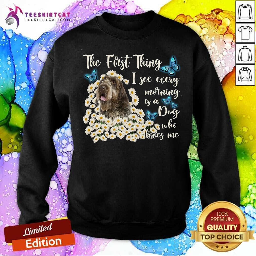 Wirehaired Pointing Griffon The First Thing I See Every Morning Shirt