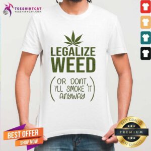 Official Legalize Weed Or Do Not I Will Smoke It Shirt