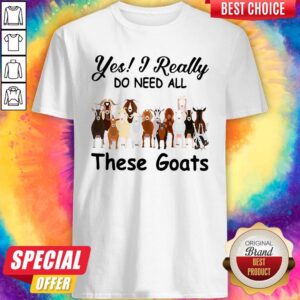 Official Yes I Really Do Need All These Goats Shirt