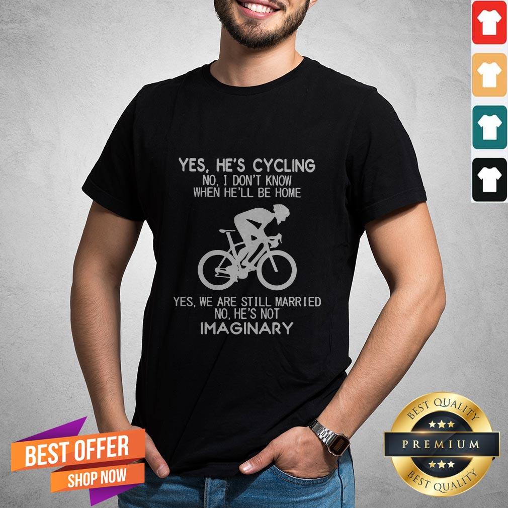 yes-hes-cycling-no-i-dont-know-when-hell-be-home-hes-not-imaginary-shirt.jpg
